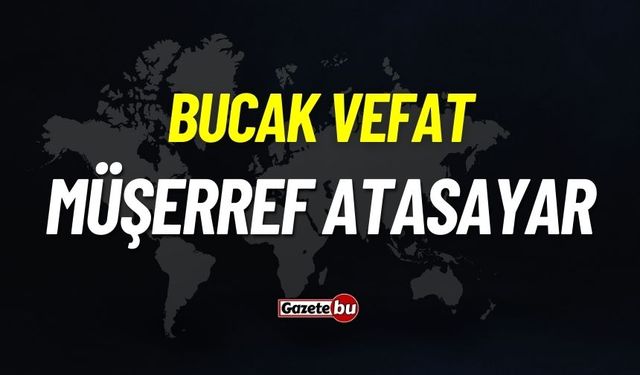 Bucak Vefat: Müşerref Atasayar vefat etti