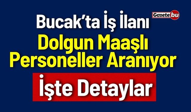 Bucak'ta Dolgun Maaşlı Personeller Aranmaktadır