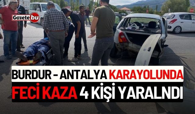 Burdur-Antalya Karayolunda Feci Kaza: 4 Kişi Yaralandı