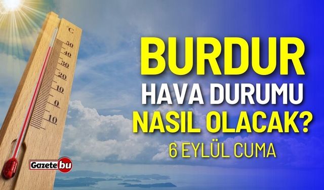 Burdur ve ilçeleri hava durumu nasıl olacak? 6 Eylül 2024