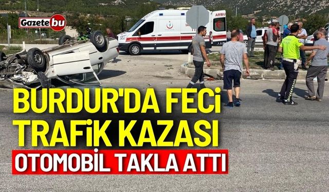 Burdur'da trafik kazası! Otomobil takla attı