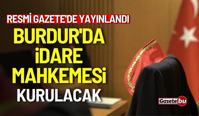 Resmi Gazete'de yayınlandı: Burdur'da idare mahkemesi kurulacak