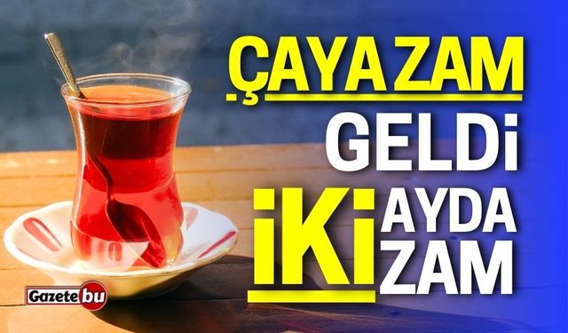 Çay fiyatlarına zam geldi! İki ayda iki zam