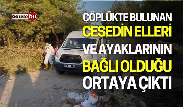 Çöplükte Bulunan Cesedin Elleri ve Ayakları Bağlıymış