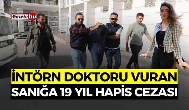 İntörn Doktoru Vuran Sanığa 19 Yıl Hapis Cezası