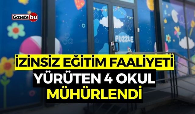 İzinsiz Eğitim Faaliyeti Yürüten 4 Okul Mühürlendi