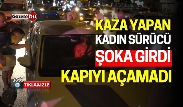 Kaza Yapan Kadın Sürücü Şoka Girdi, Kapıyı Açmakta Zorlandı