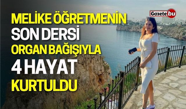 Melike Öğretmenin Son Dersi Organ Bağışıyla 4 Hayat Kurtuldu