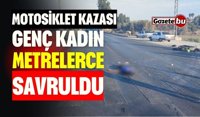 Motosiklet Kazası: Genç Kadın Metrelerce Savruldu