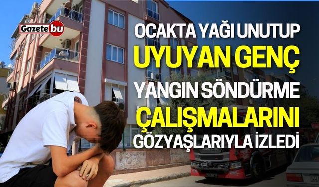 Ocakta Yağı Unuttu Yangın Söndürülürken Gözyaşlarıyla İzledi