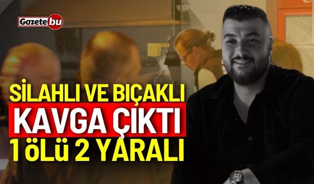 Silahlı ve bıçaklı kavgada 1 ölü, 2 yaralı