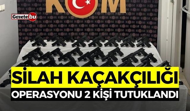 Silah Kaçakçılığı Operasyonu: 2 Kişi Tutuklandı