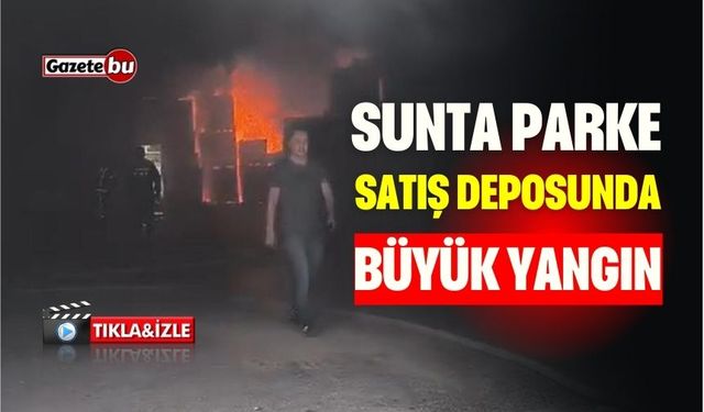 Sunta Parke Satış Deposunda Büyük Yangın