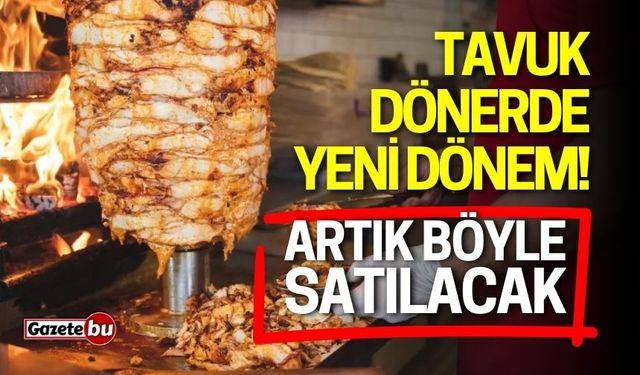 Tavuk dönerde yeni dönem! Artık böyle satılacak