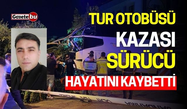 Tur Otobüsü Kazası: Sürücü Hayatını Kaybetti