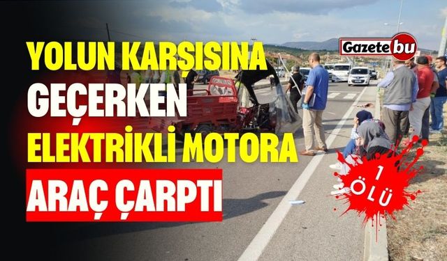 Yolun Karşısına Geçerken Motor Sürücüsüne Araç Çarptı: 1 Ölü