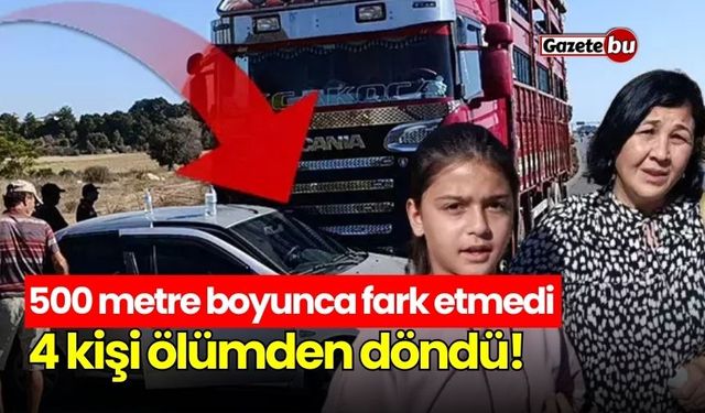 Kamyon Otomobili 500 Metre Sürükledi: 4 Kişi Ölümden Döndü