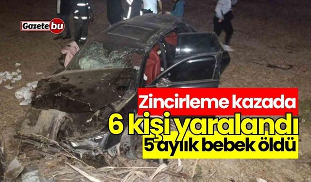 Zincirleme kazada 6 kişi yaralandı, 5 aylık bebek öldü