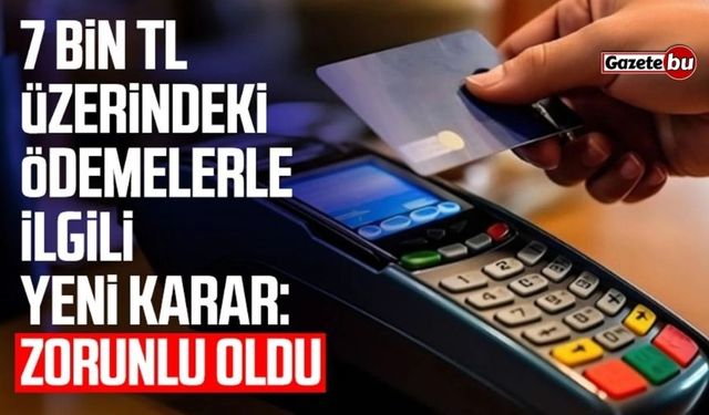 7 Bin Lira Üstü Ödemelerde Banka Zorunluluğu Başladı