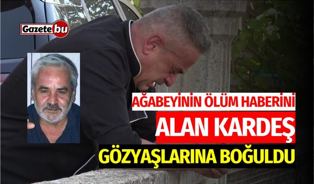 Ağabeyinin Ölüm Haberini Alan Kardeş Gözyaşlarına Boğuldu