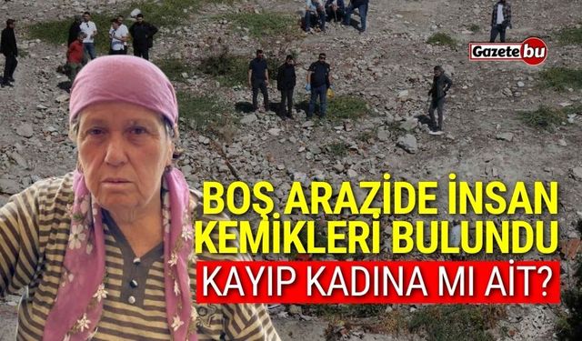 Boş arazide insan kemikleri bulundu! Kayıp kadına mı ait?