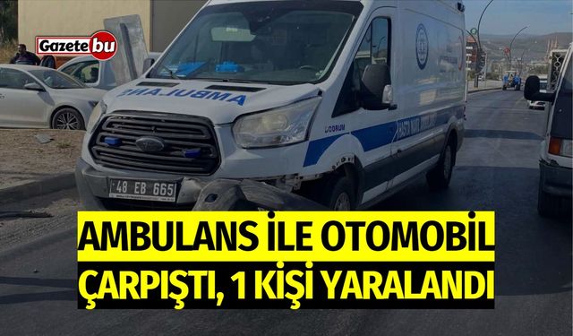 Ambulans ile Otomobil Çarpıştı: 1 Kişi Yaralandı