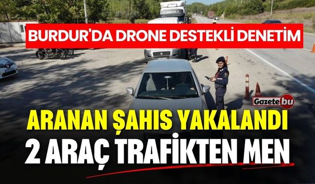 Burdur'da drone destekli denetim! Aranan şahıs yakalandı