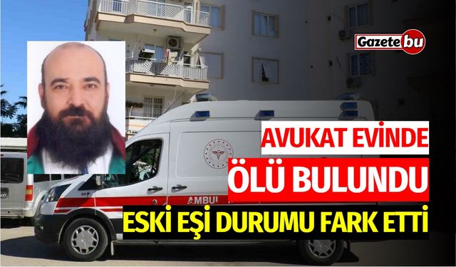 Avukat evinde ölü bulundu, eski eşi durumu fark etti