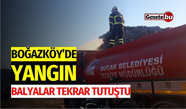 Boğazköy’de Yangın: Balyalar Tekrar Tutuştu