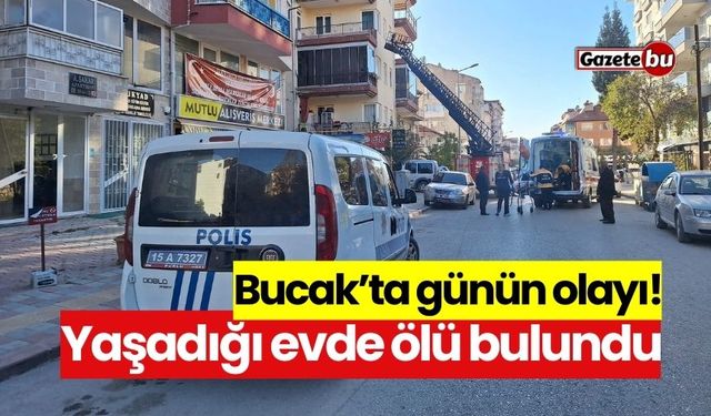 Bucak’ta günün olayı! Yaşadığı evde ölü bulundu