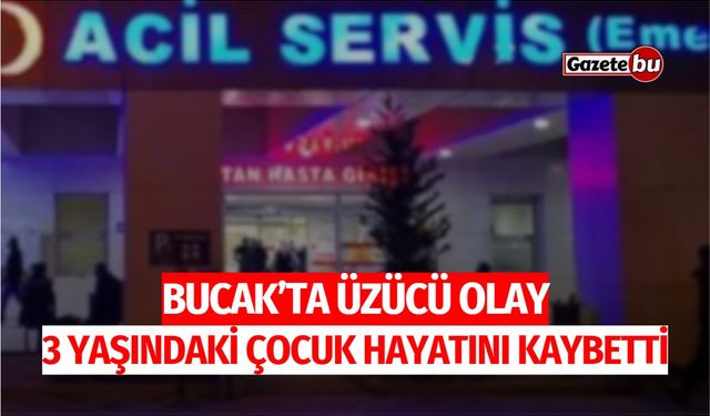 Bucak’ta Üzücü Olay: 3 Yaşındaki Çocuk Hayatını Kaybetti