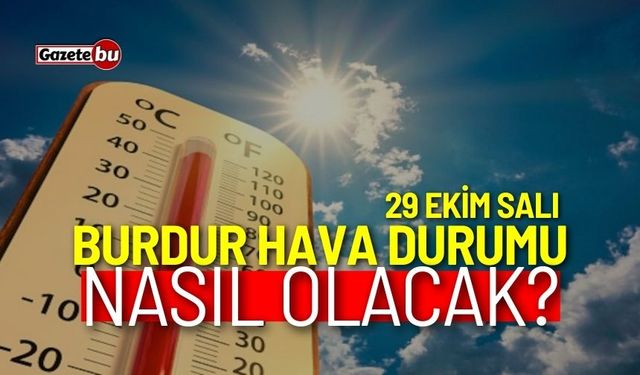 Burdur ve ilçeleri hava durumu nasıl olacak? 29 Ekim 2024