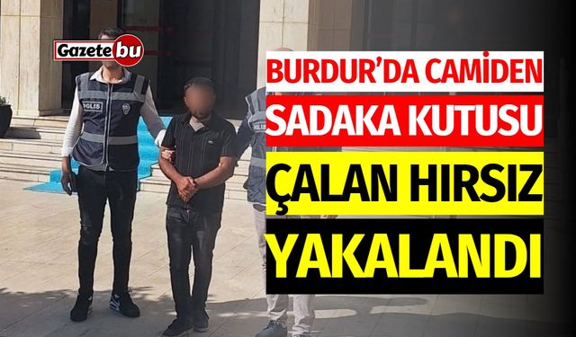 Burdur'da Camiden Sadaka Kutusunu Çalan Hırsız Yakalandı