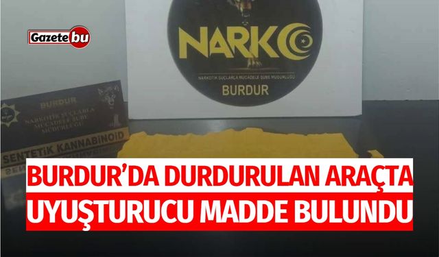 Burdur’da Durdurulan Araçta Uyuşturucu Madde Bulundu