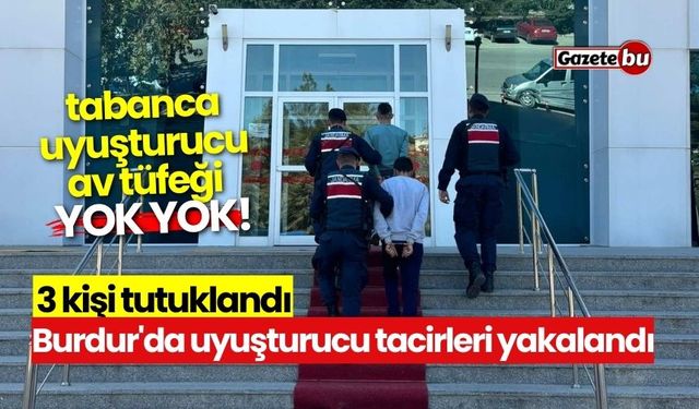 Burdur'da uyuşturucu tacirlerine operasyon! 3 kişi tutuklandı