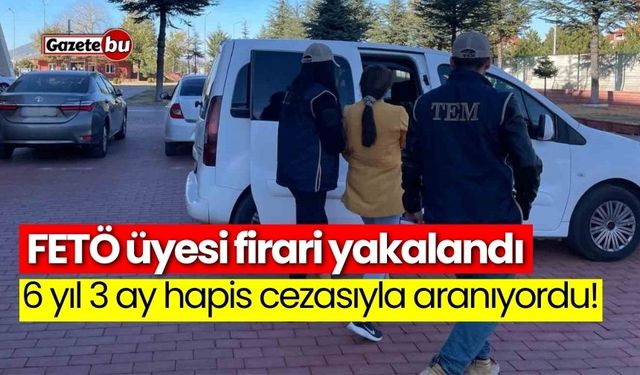 FETÖ üyesi aranan firari yakalandı