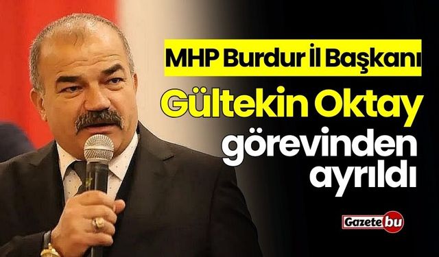 MHP Burdur İl Başkanı Gültekin Oktay Görevinden Ayrıldı