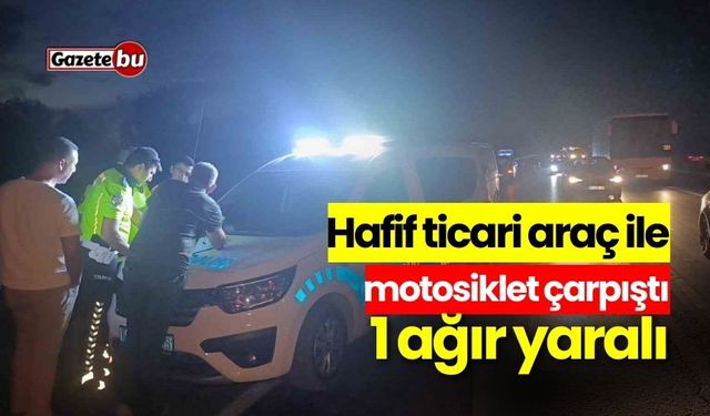 Hafif ticari araç ile motosiklet çarpıştı: 1 ağır yaralı