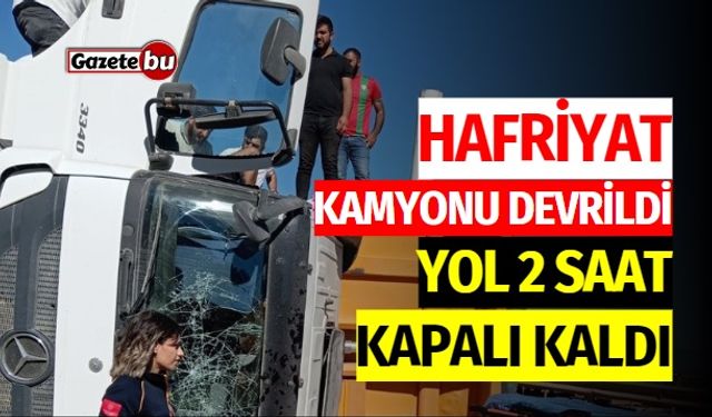 Hafriyat Kamyonu Devrildi: Yol 2 Saat Kapalı Kaldı