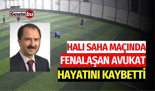 Halı saha maçında fenalaşan avukat, hayatını kaybetti