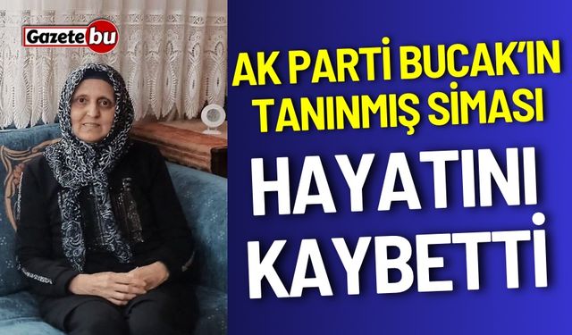 AK Parti Bucak’ın Tanınmış İsmi Hayatını Kaybetti