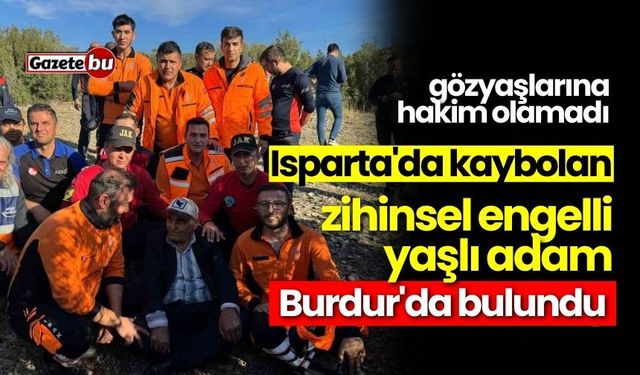 Isparta'da kaybolan yaşlı adam Burdur'da bulundu