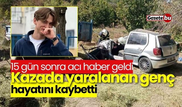 15 gün sonra acı haber geldi: Yaralanan genç hayatını kaybetti