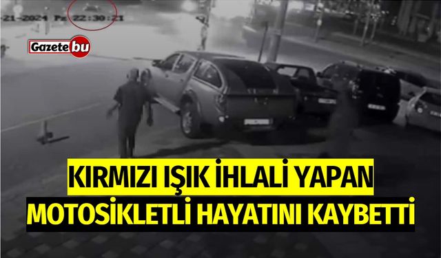 Kırmızı ışık ihlali yapan motosikletli hayatını kaybetti