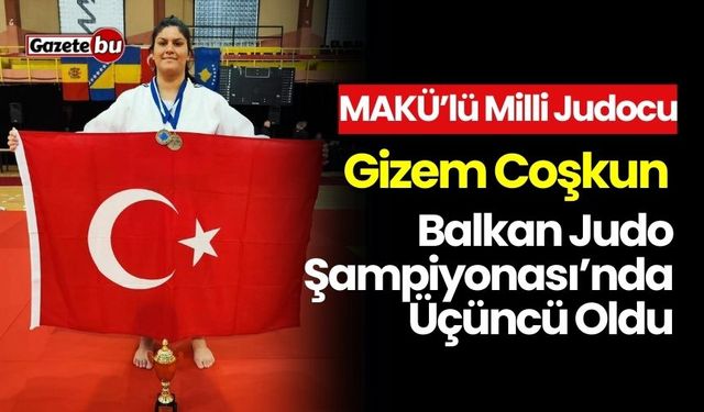 MAKÜ’lü Milli Judocu Gizem Coşkun, Judo Şampiyonası’nda Üçüncü Oldu