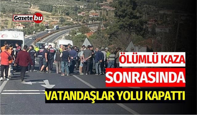 Ölümlü Kaza Sonrasında Vatandaşlar Yolu Kapattı