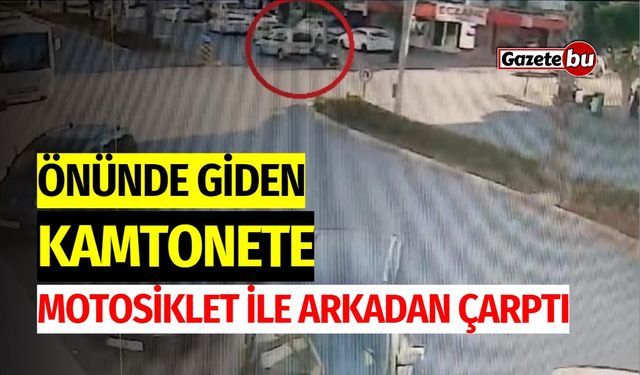 Önünde giden kamyonete motosiklet ile arkadan çarptı