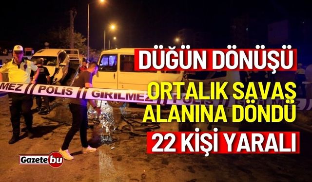 Düğün dönüşü ortalık savaş alanına döndü: 22 yaralı