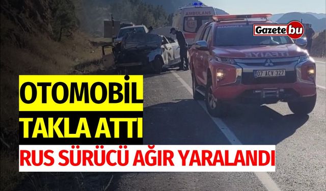 Otomobil takla attı, Rus uyruklu sürücü ağır yaralandı