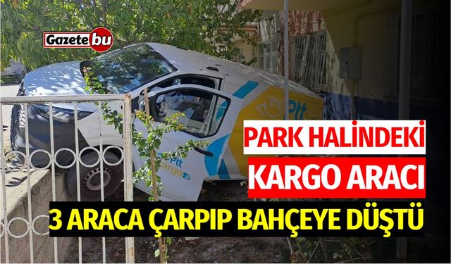 Park Halindeki Kargo Aracı, 3 Araca Çarpıp Bahçeye Düştü